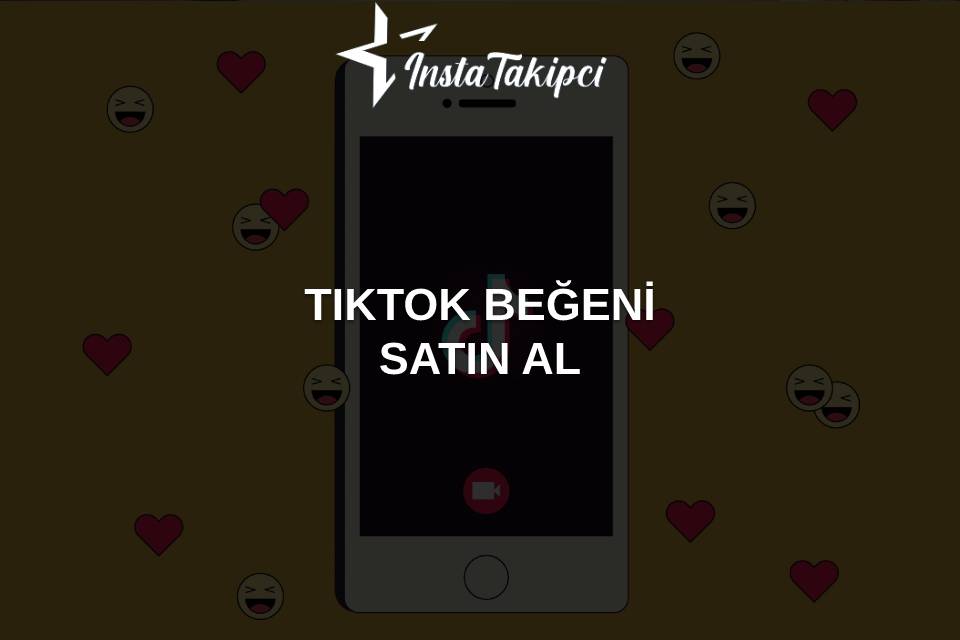 TikTok Beğeni Satın Alma İşlemleri Nasıl Yapılır?