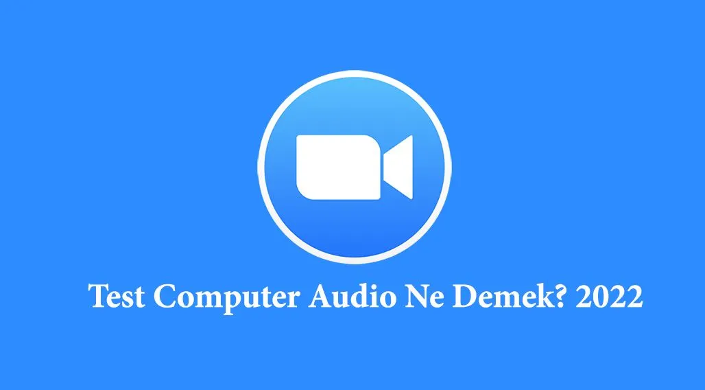 Zoom'da Test Computer Audio Ne Demek? [Türkçesi] TEKNOBH