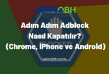 Adım Adım Adblock Nasıl Kapatılır? (Chrome, iPhone ve Android)
