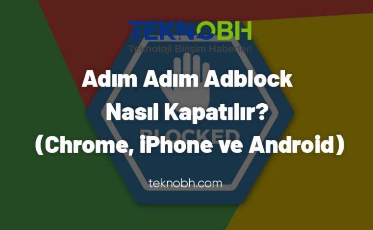 Adım Adım Adblock Nasıl Kapatılır? (Chrome, iPhone ve Android)