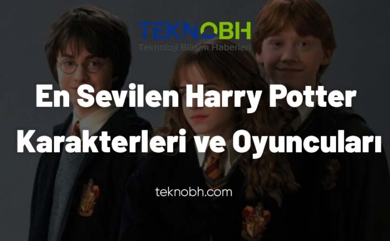 En Sevilen Harry Potter Karakterleri ve Oyuncuları