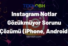 Instagram Notlar Gözükmüyor Sorunu ve Çözümü (iPhone, Android)