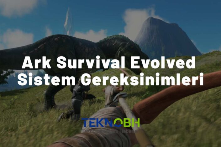 Ark Survival Evolved Sistem Gereksinimleri