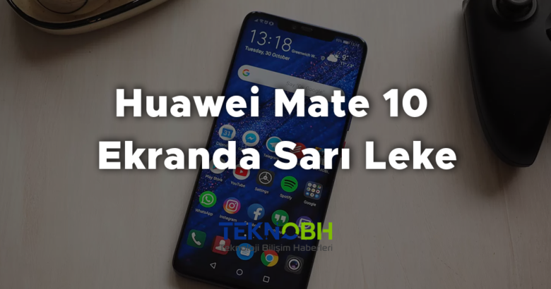 Huawei Mate 10 Ekranda Sarı Leke