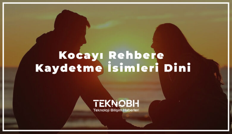Kocayı Rehbere Kaydetme İsimleri Dini