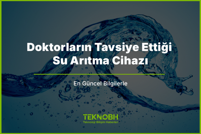 Doktorların Tavsiye Ettiği Su Arıtma Cihazı