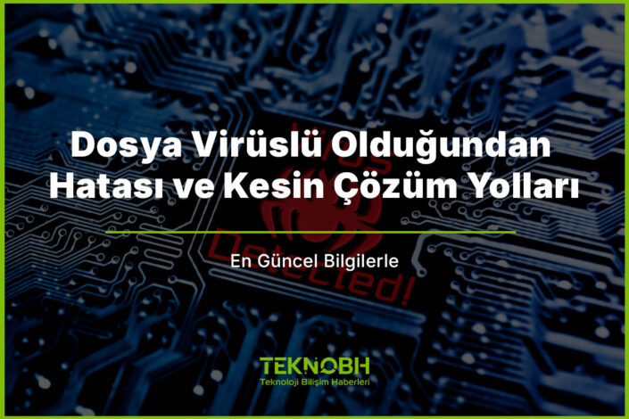 Dosya Virüslü Olduğundan Hatası ve Kesin Çözüm Yolları